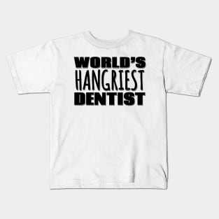 World's Hangriest Dentist Kids T-Shirt